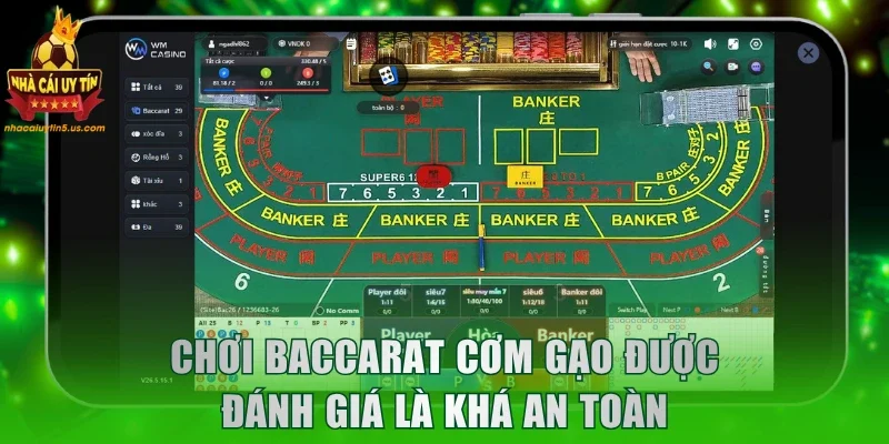 Chơi Baccarat cơm gạo được đánh giá là khá an toàn