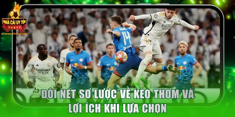 Đôi nét sơ lược về kèo thơm và lợi ích khi lựa chọn