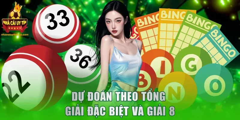 Dự đoán theo tổng giải đặc biệt và giải 8