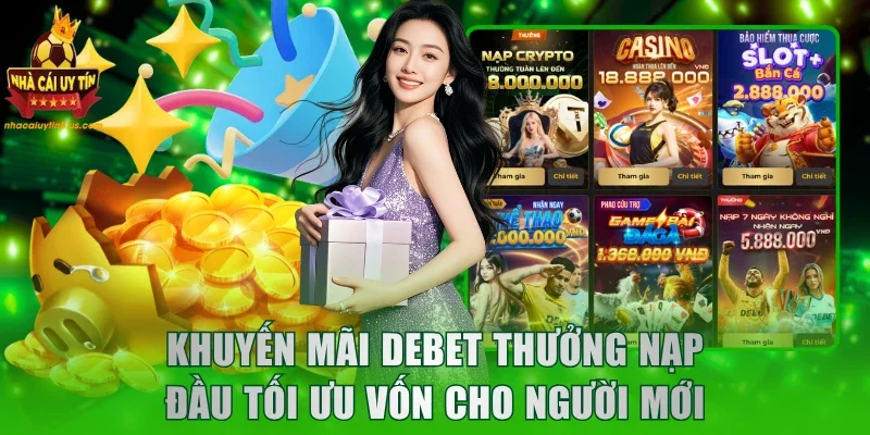 Khuyến mãi DEBET thưởng nạp đầu tối ưu vốn cho người mới