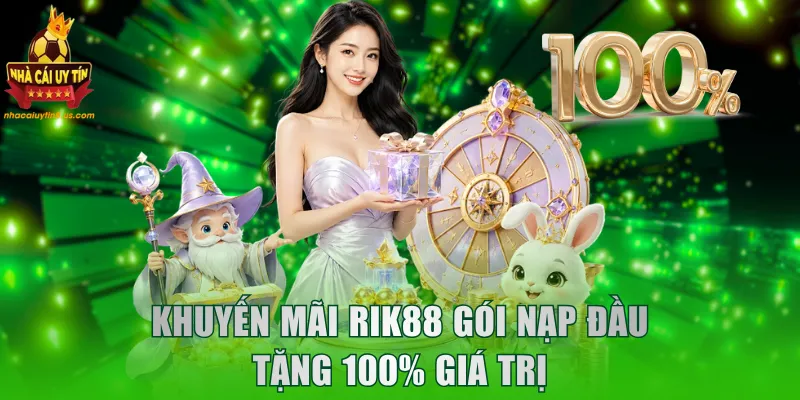 Khuyến mãi RIK88 gói nạp đầu tặng 100% giá trị