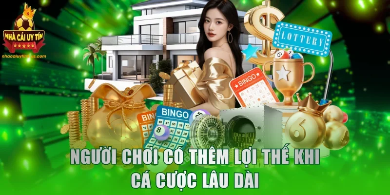 Người chơi có thêm lợi thế khi cá cược lâu dài