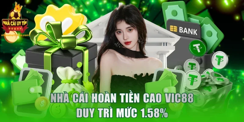 Nhà cái hoàn tiền cao VIC88 duy trì mức 1.58%