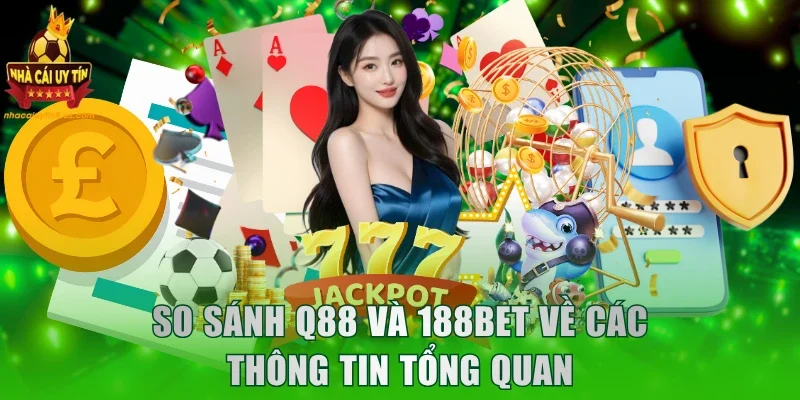 So sánh Q88 và 188bet về các thông tin tổng quan